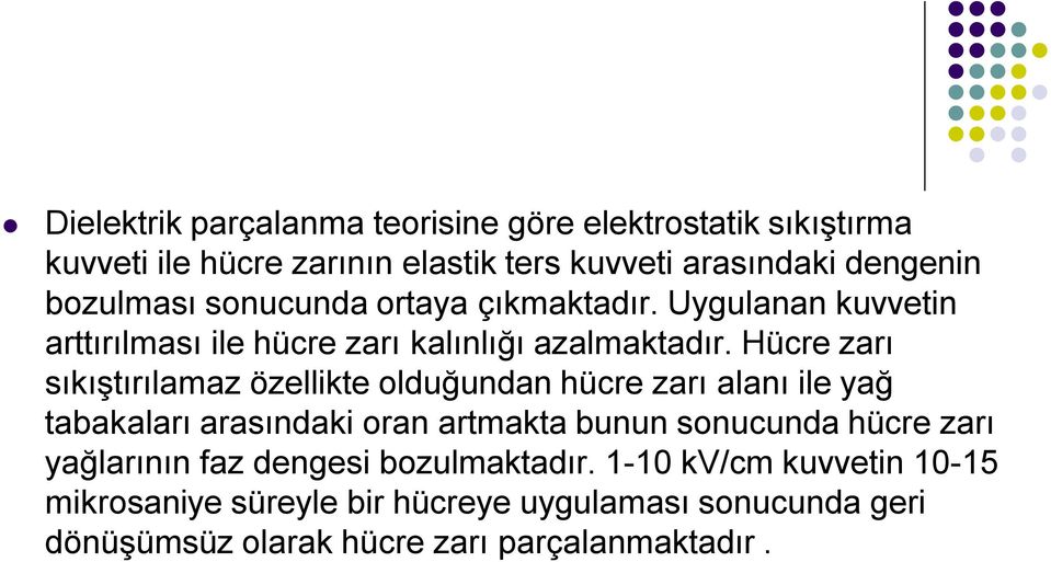 Hücre zarı sıkıştırılamaz özellikte olduğundan hücre zarı alanı ile yağ tabakaları arasındaki oran artmakta bunun sonucunda hücre zarı