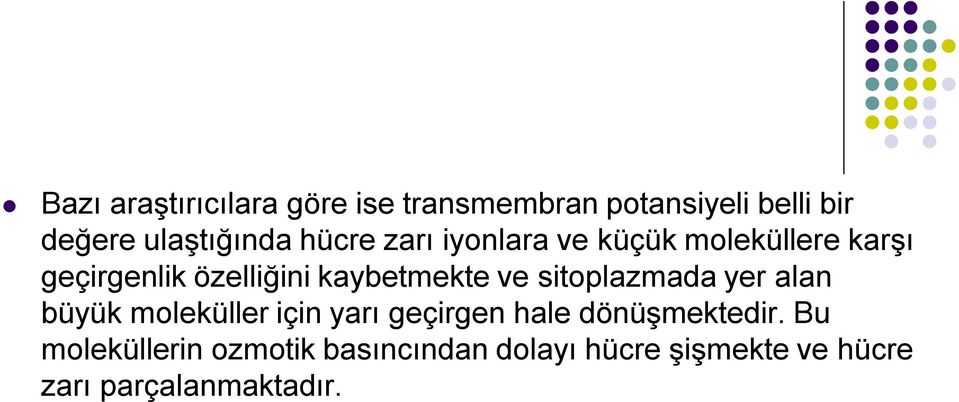 ve sitoplazmada yer alan büyük moleküller için yarı geçirgen hale dönüşmektedir.