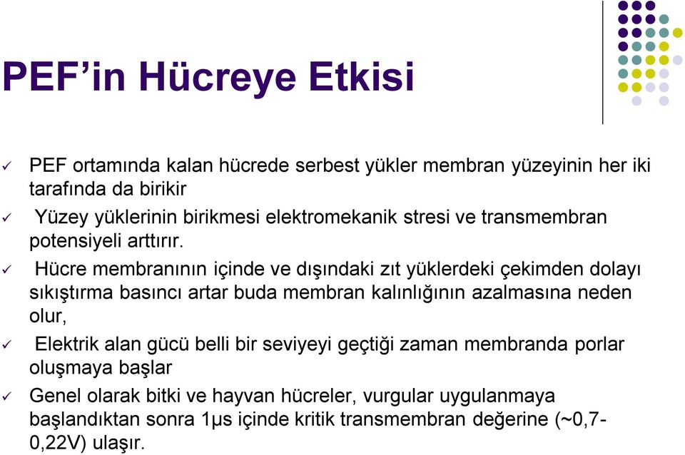 Hücre membranının içinde ve dışındaki zıt yüklerdeki çekimden dolayı sıkıştırma basıncı artar buda membran kalınlığının azalmasına neden