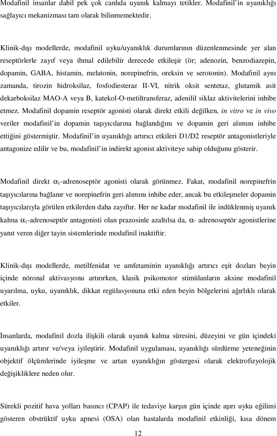 histamin, melatonin, norepinefrin, oreksin ve serotonin).