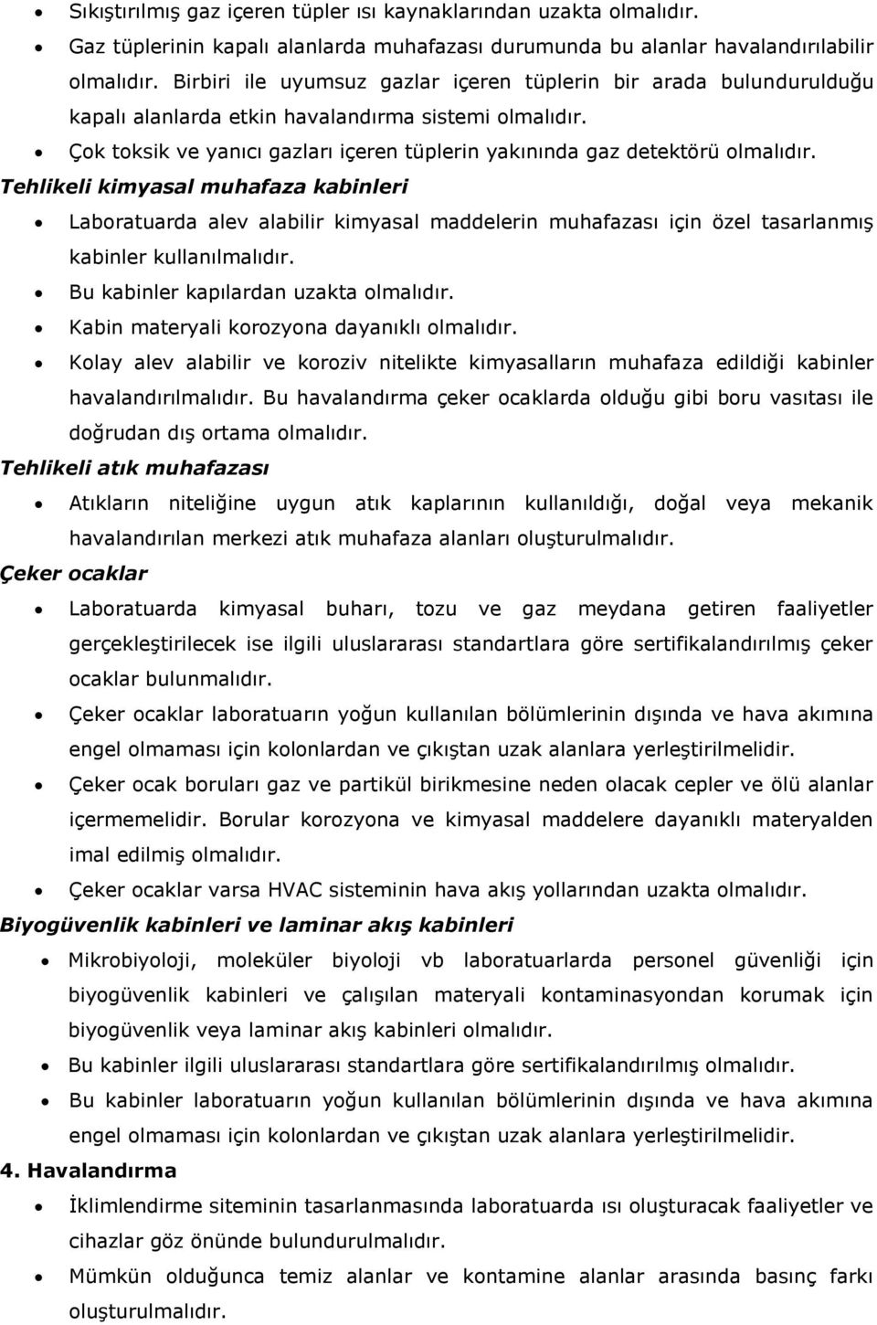 Çok toksik ve yanıcı gazları içeren tüplerin yakınında gaz detektörü olmalıdır.