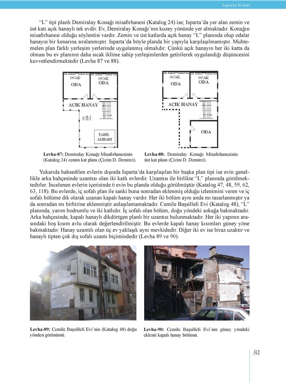 Muhtemelen plan farklı yerleşim yerlerinde uygulanmış olmalıdır.