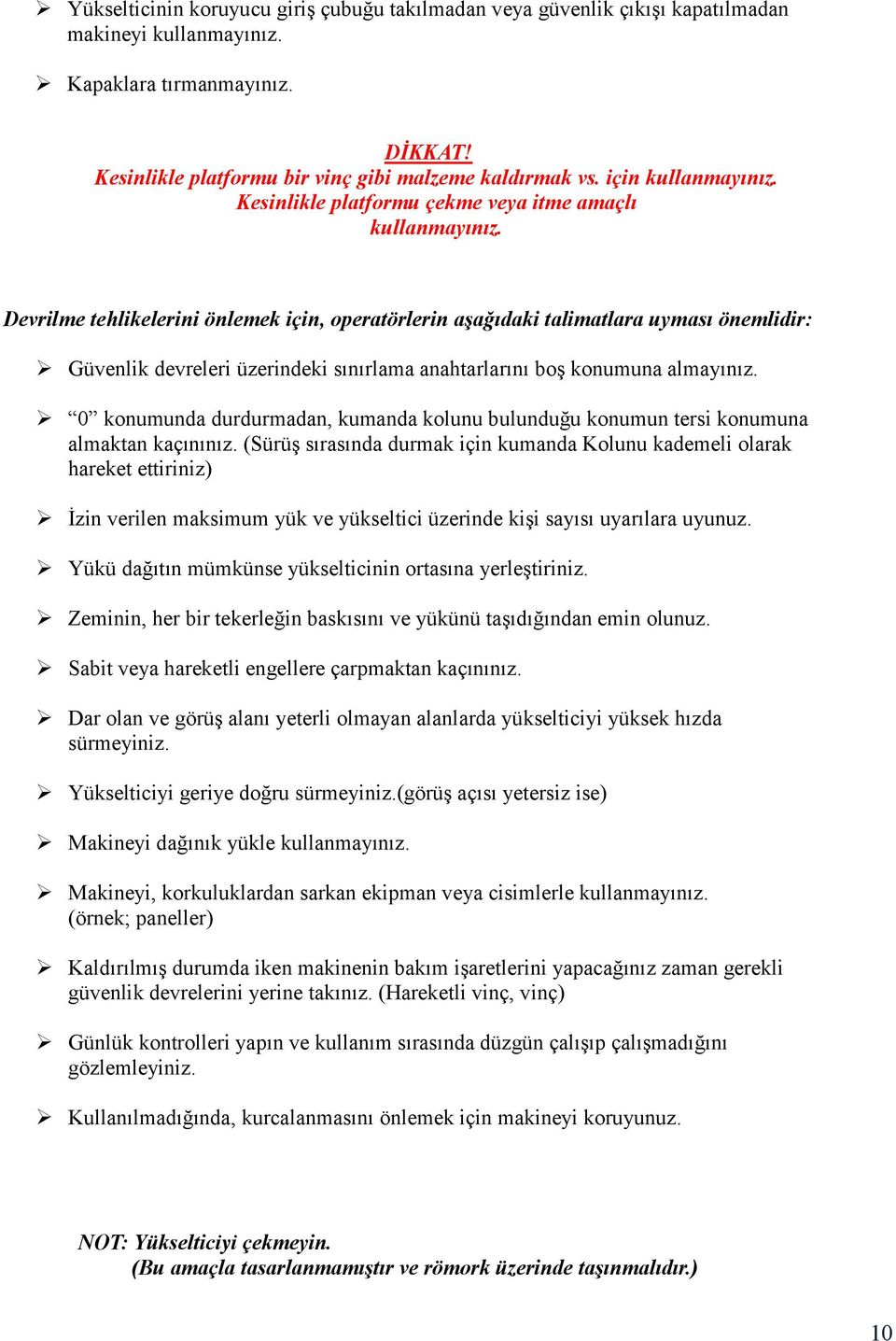 Devrilme tehlikelerini önlemek için, operatörlerin aşağıdaki talimatlara uyması önemlidir: Güvenlik devreleri üzerindeki sınırlama anahtarlarını boş konumuna almayınız.