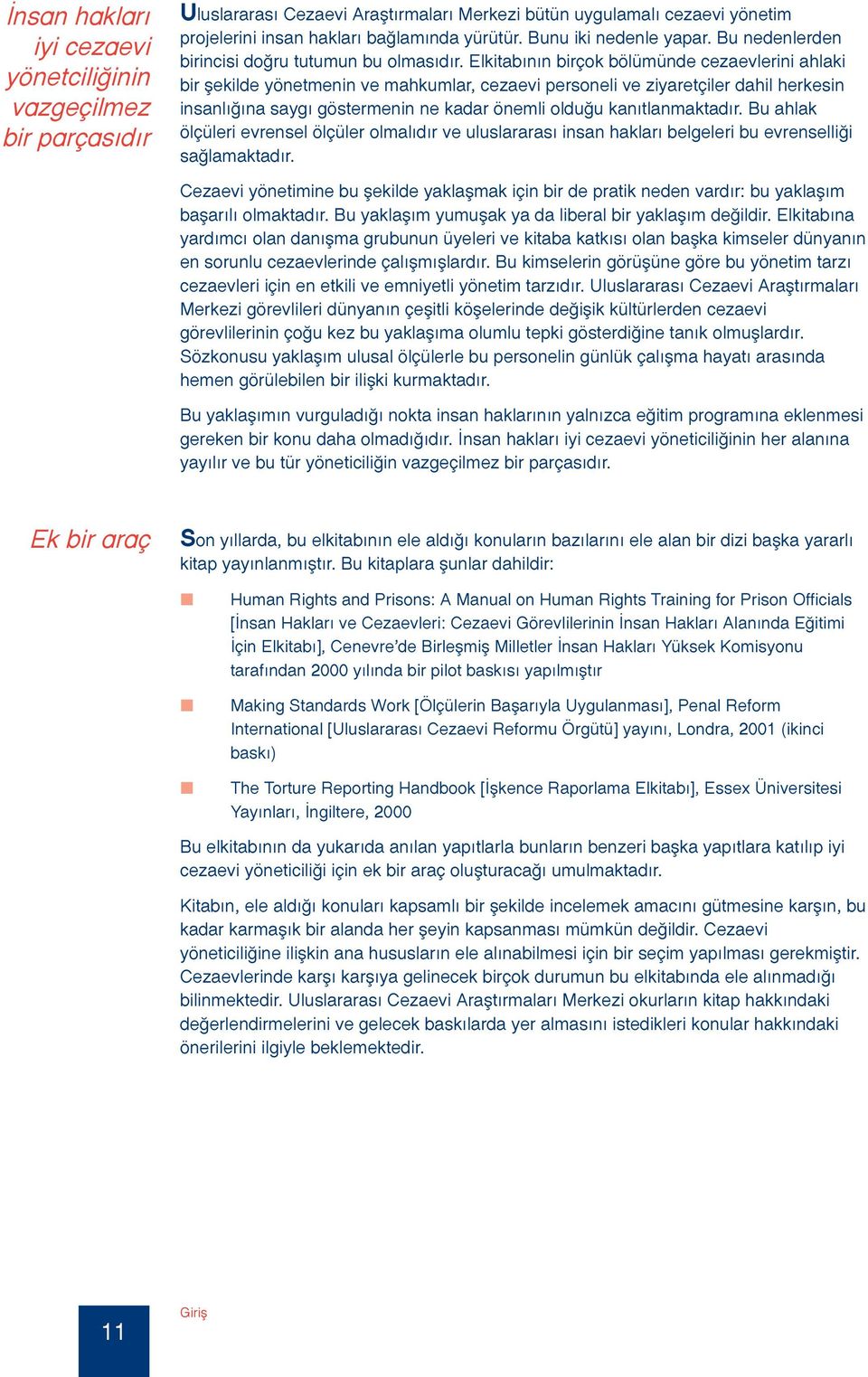 Elkitabının birçok bölümünde cezaevlerini ahlaki bir şekilde yönetmenin ve mahkumlar, cezaevi personeli ve ziyaretçiler dahil herkesin insanlığına saygı göstermenin ne kadar önemli olduğu