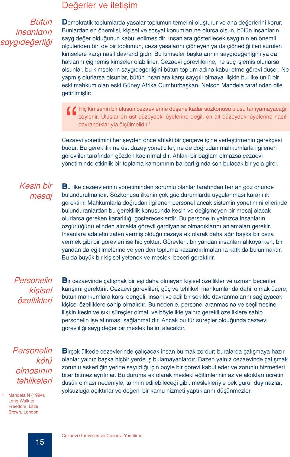 İnsanlara gösterilecek saygının en önemli ölçüleriden biri de bir toplumun, ceza yasalarını çiğneyen ya da çiğnediği ileri sürülen kimselere karşı nasıl davrandığıdır.