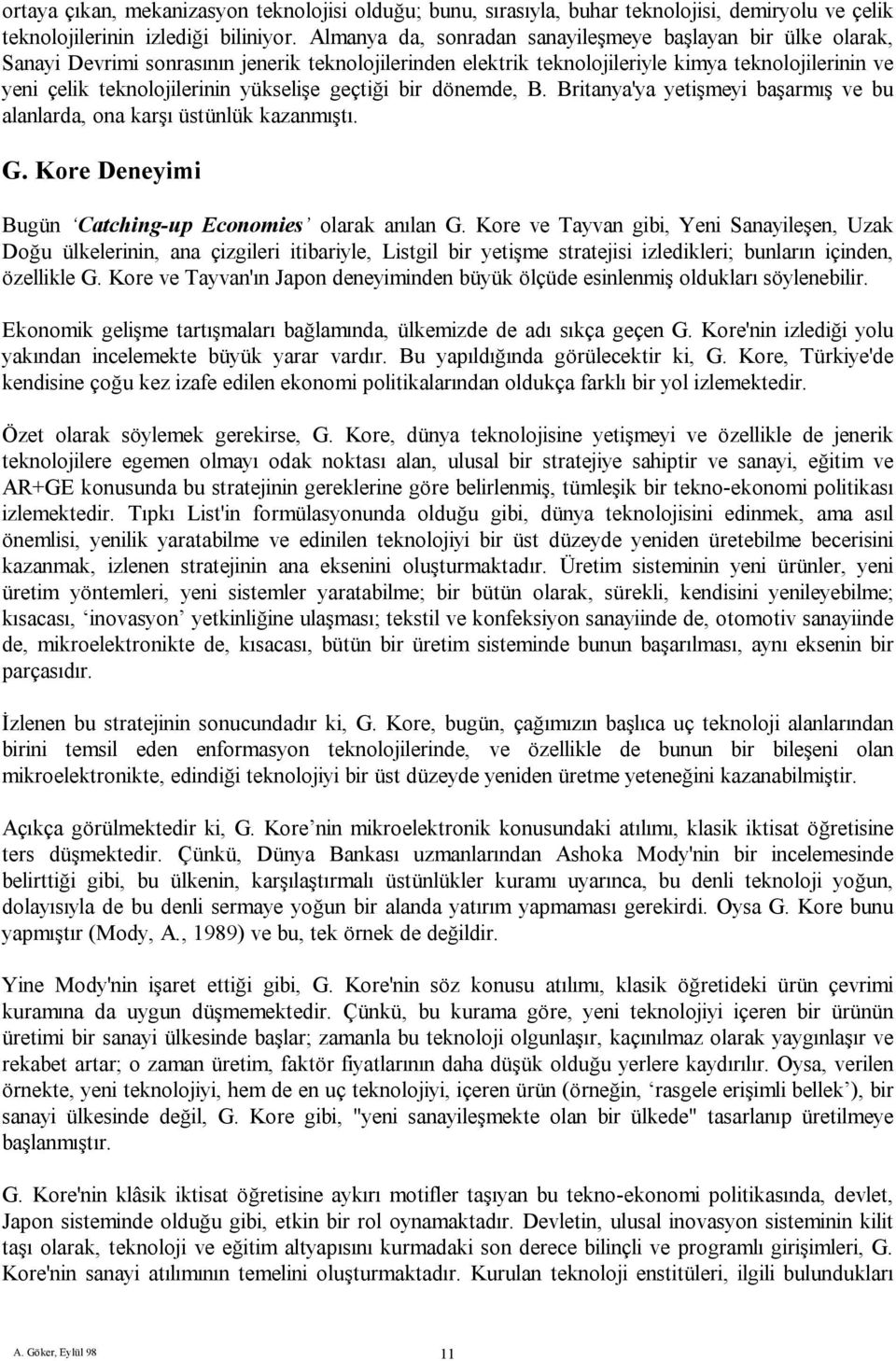 yükselişe geçtiği bir dönemde, B. Britanya'ya yetişmeyi başarmış ve bu alanlarda, ona karşı üstünlük kazanmıştı. G. Kore Deneyimi Bugün Catching-up Economies olarak anılan G.