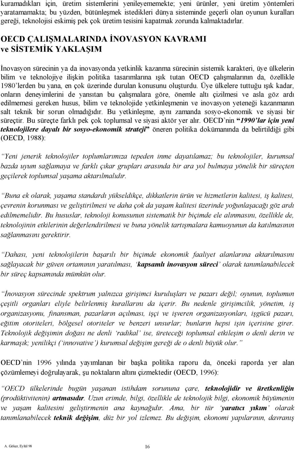 OECD ÇALIŞMALARINDA İNOVASYON KAVRAMI ve SİSTEMİK YAKLAŞIM İnovasyon sürecinin ya da inovasyonda yetkinlik kazanma sürecinin sistemik karakteri, üye ülkelerin bilim ve teknolojiye ilişkin politika