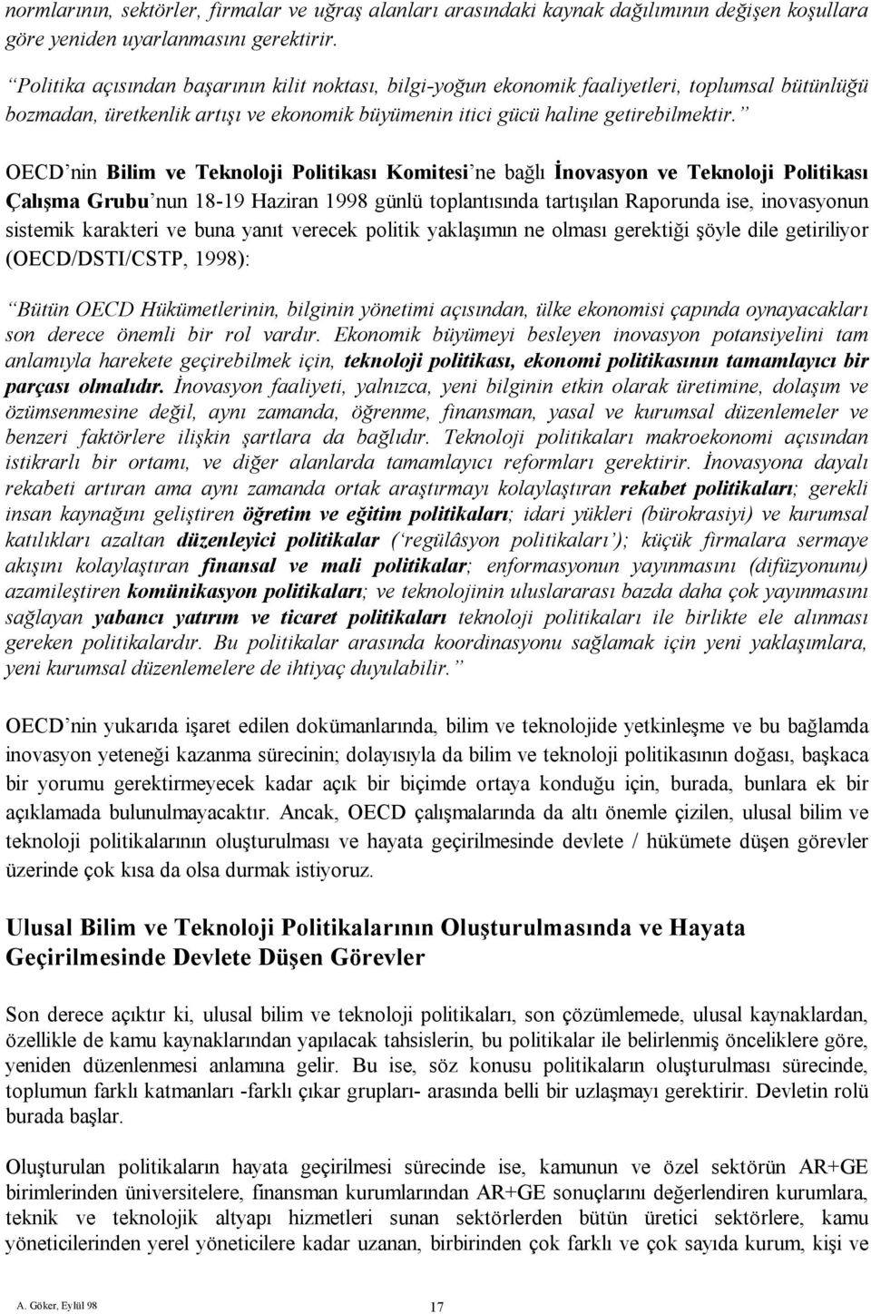 OECD nin Bilim ve Teknoloji Politikası Komitesi ne bağlı İnovasyon ve Teknoloji Politikası Çalışma Grubu nun 18-19 Haziran 1998 günlü toplantısında tartışılan Raporunda ise, inovasyonun sistemik