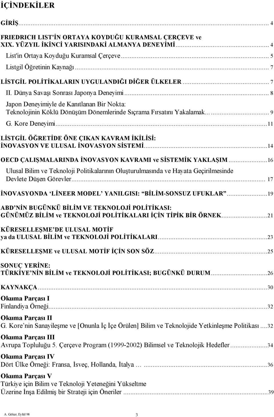 .. 8 Japon Deneyimiyle de Kanıtlanan Bir Nokta: Teknolojinin Köklü Dönüşüm Dönemlerinde Sıçrama Fırsatını Yakalamak... 9 G. Kore Deneyimi.