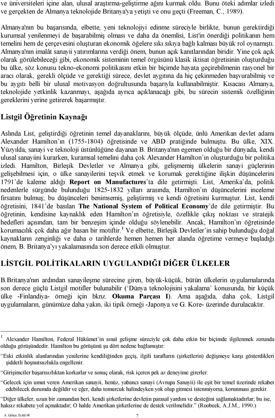 temelini hem de çerçevesini oluşturan ekonomik öğelere sıkı sıkıya bağlı kalması büyük rol oynamıştı. Almanya'nın imalât sanayii yatırımlarına verdiği önem, bunun açık kanıtlarından biridir.