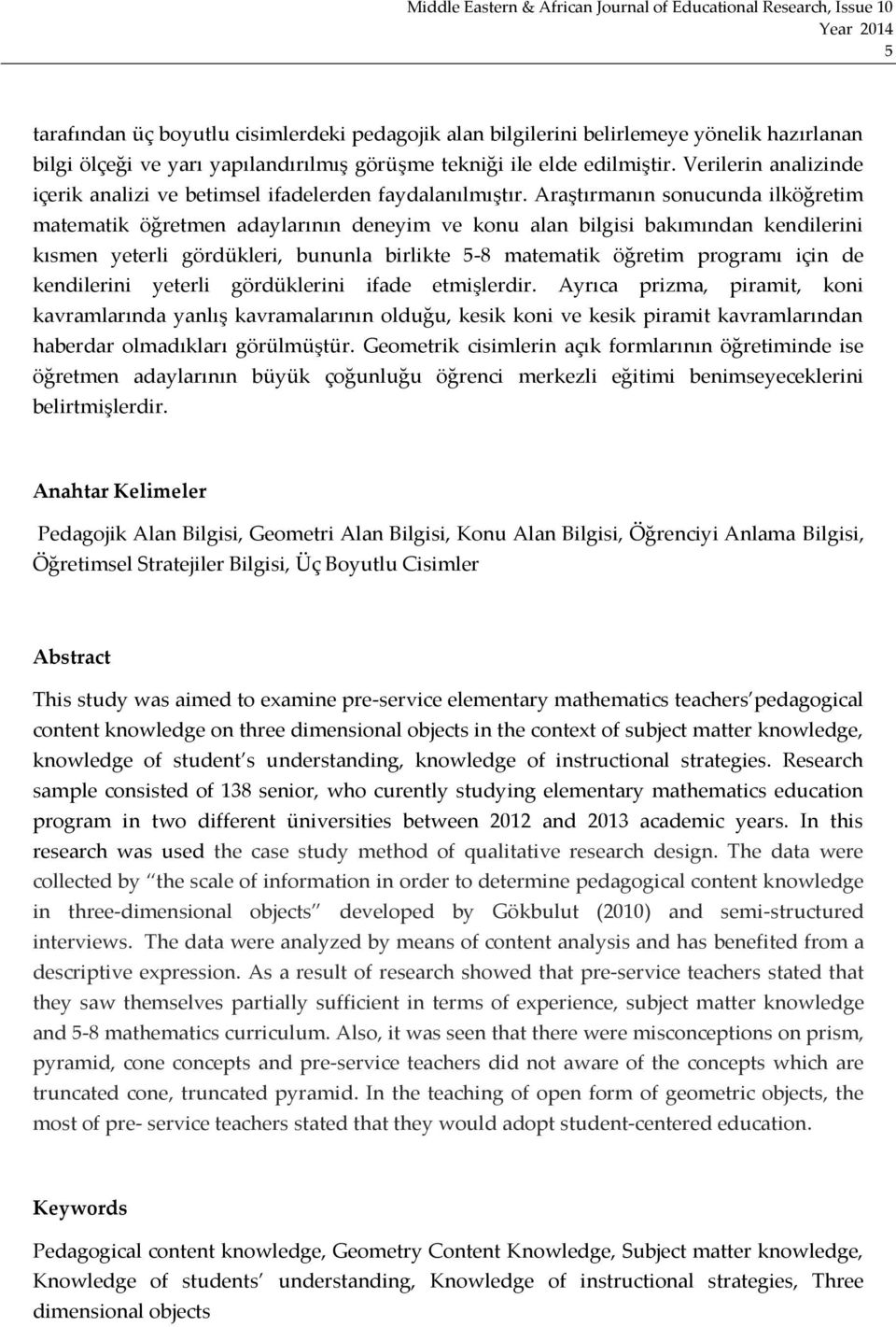 Araştırmanın sonucunda ilköğretim matematik öğretmen adaylarının deneyim ve konu alan bilgisi bakımından kendilerini kısmen yeterli gördükleri, bununla birlikte 5-8 matematik öğretim programı için de