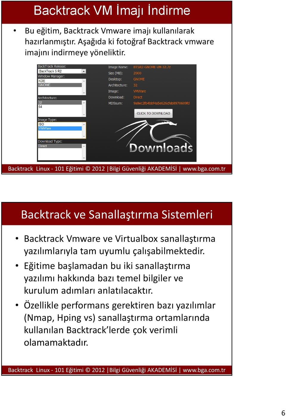 Backtrack ve Sanallaştırma Sistemleri Backtrack Vmware ve Virtualbox sanallaştırma yazılımlarıyla tam uyumlu çalışabilmektedir.