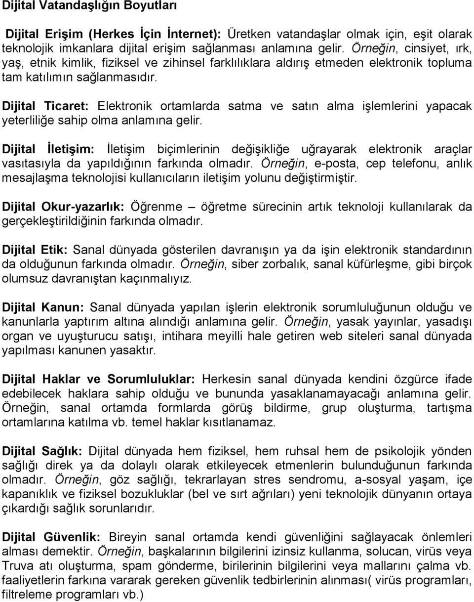 Dijital Ticaret: Elektronik ortamlarda satma ve satın alma işlemlerini yapacak yeterliliğe sahip olma anlamına gelir.