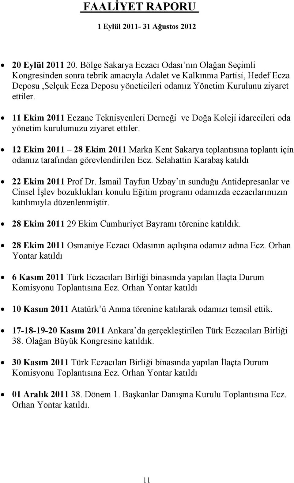 11 Ekim 2011 Eczane Teknisyenleri Derneği ve Doğa Koleji idarecileri oda yönetim kurulumuzu ziyaret ettiler.