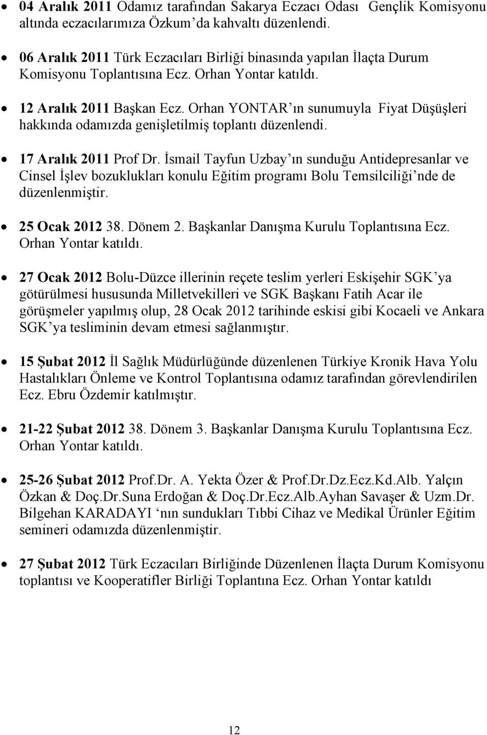 Orhan YONTAR ın sunumuyla Fiyat Düşüşleri hakkında odamızda genişletilmiş toplantı düzenlendi. 17 Aralık 2011 Prof Dr.