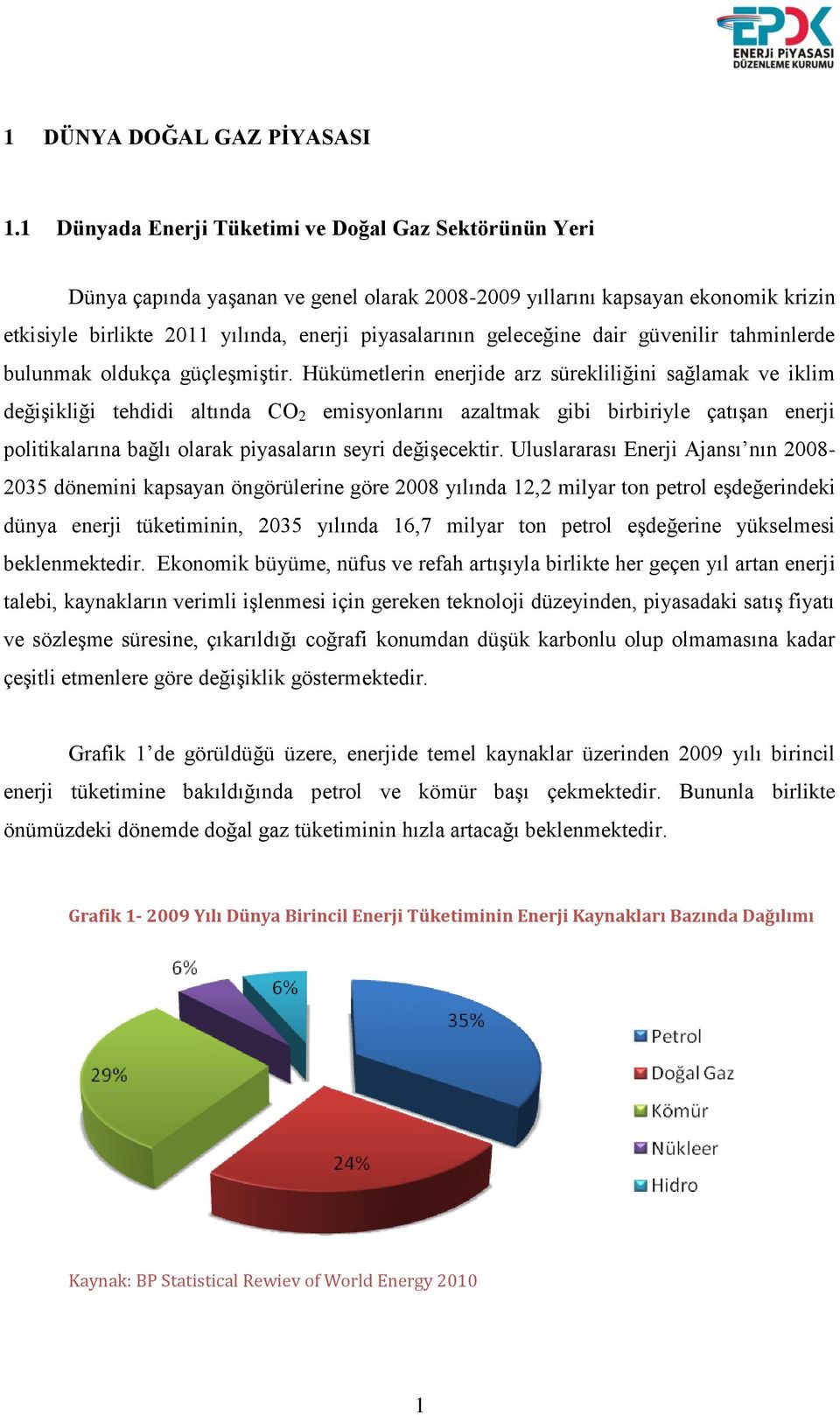 dair güvenilir tahminlerde bulunmak oldukça güçleģmiģtir.