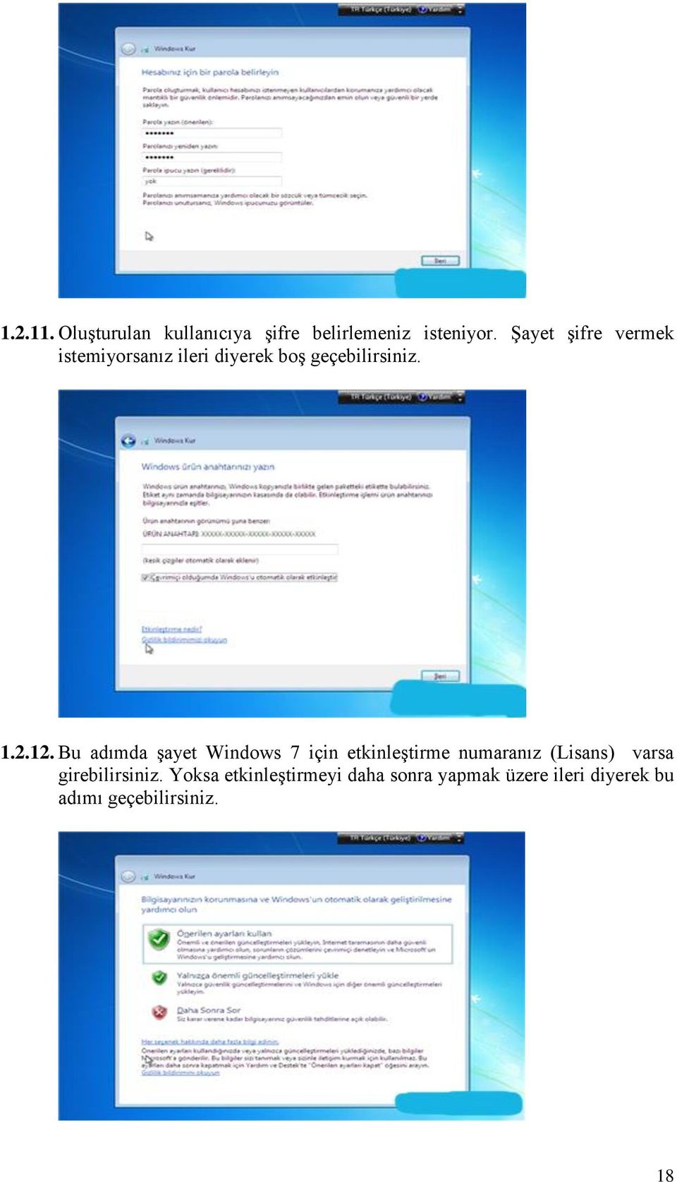 Bu adımda Ģayet Windows 7 için etkinleģtirme numaranız (Lisans) varsa