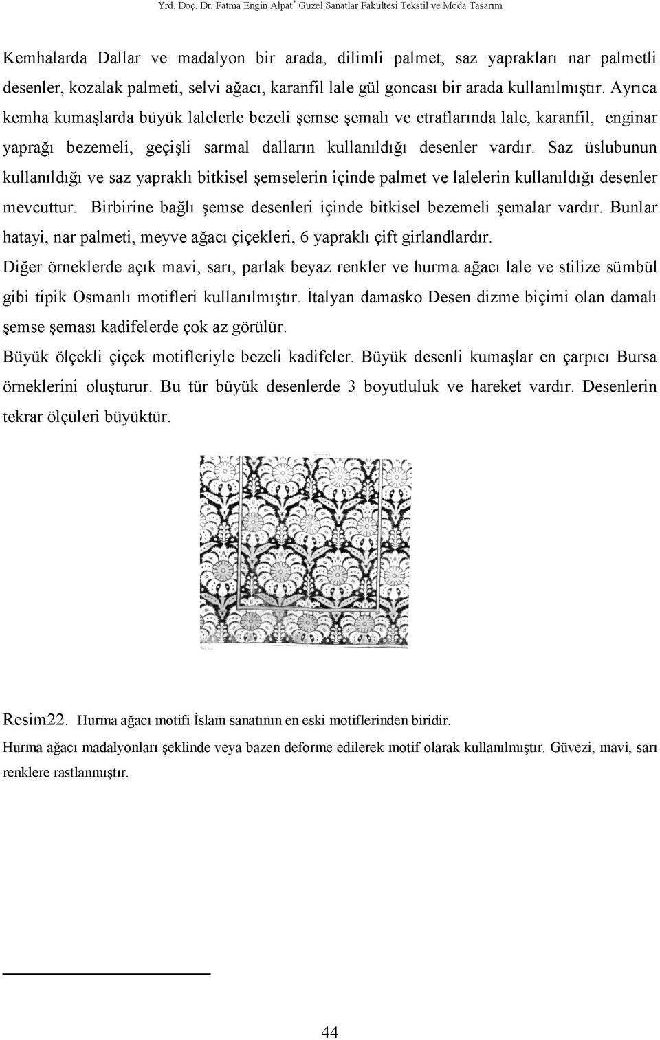 selvi ağacı, karanfil lale gül goncası bir arada kullanılmıştır.