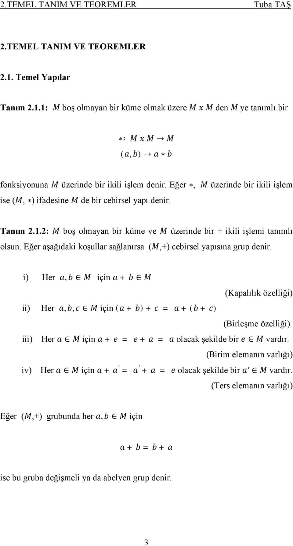 Eğer aşağıdaki koşullar sağlanırsa (,+) cebirsel yapısına grup denir.