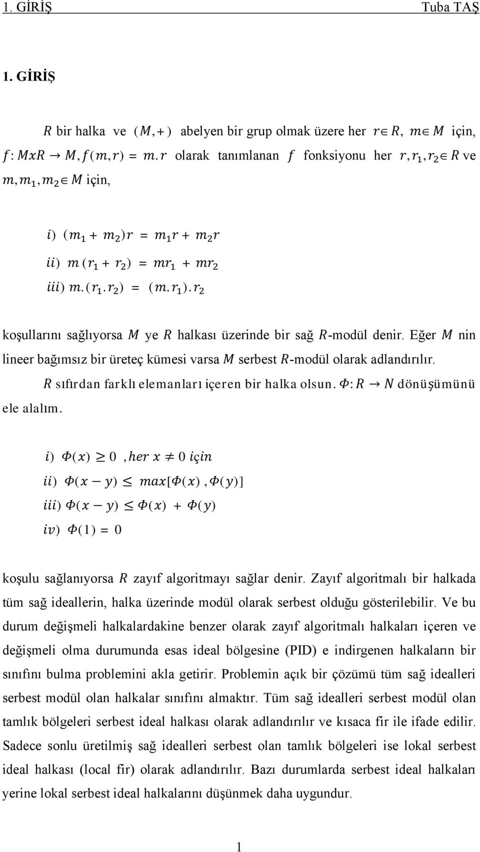 ) ( ) 0, h 0 ç ) ( ) [ ( ), ( )] ) ( ) ( ) + ( ) ) (1) =0 koşulu sağlanıyorsa zayıf algoritmayı sağlar denir.