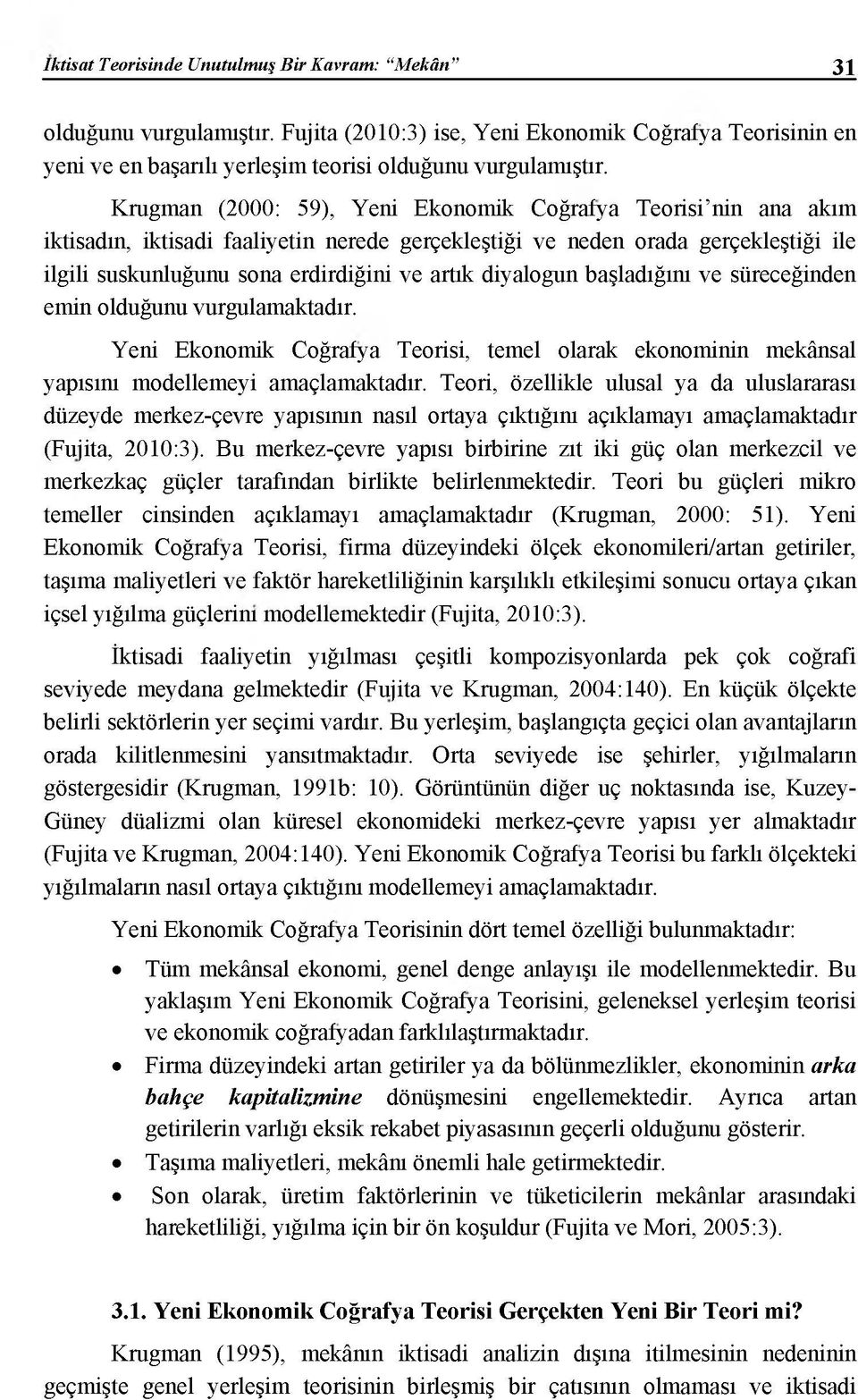 diyalogun başladığım ve süreceğinden emin olduğunu vurgulamaktadır. Yeni Ekonomik Coğrafya Teorisi, temel olarak ekonominin mekânsal yapısını modellemeyi amaçlamaktadır.