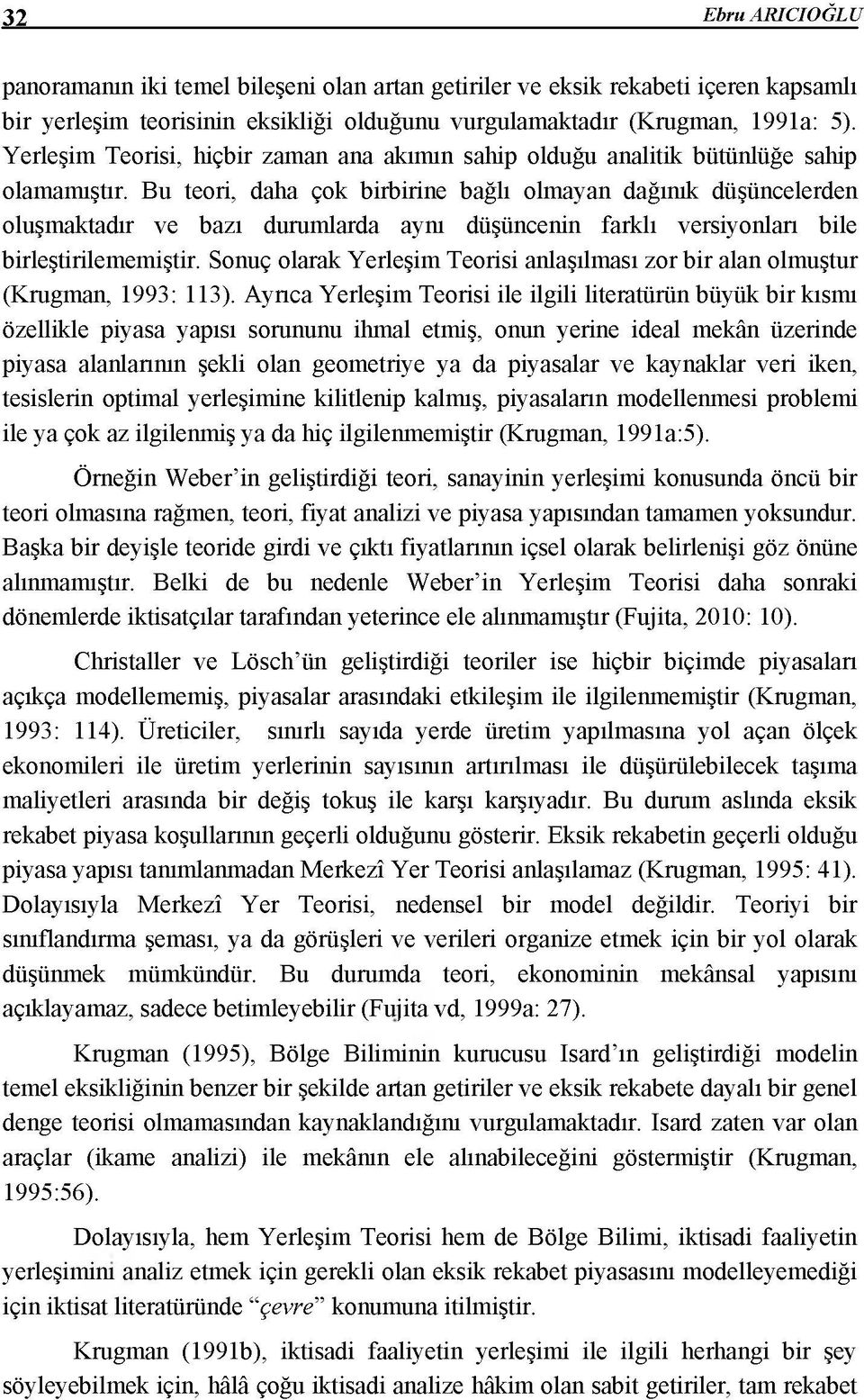 Bu teori, daha çok birbirine bağlı olmayan dağınık düşüncelerden oluşmaktadır ve bazı durumlarda aym düşüncenin farklı versiyonları bile birleştirilememiştir.