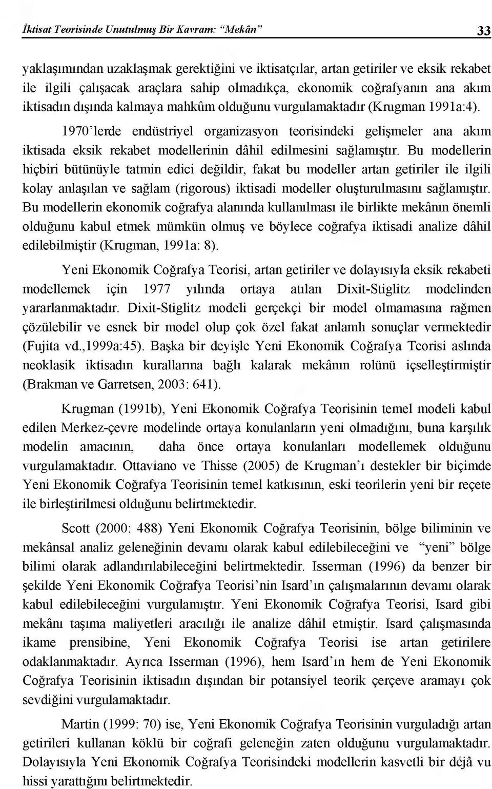 1970 lerde endüstriyel organizasyon teorisindeki gelişmeler ana akım iktisada eksik rekabet modellerinin dâhil edilmesini sağlamıştır.