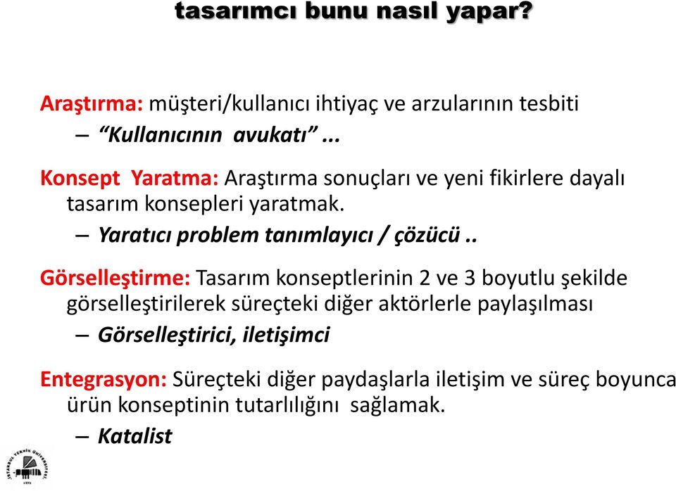 Yaratıcı problem tanımlayıcı / çözücü.