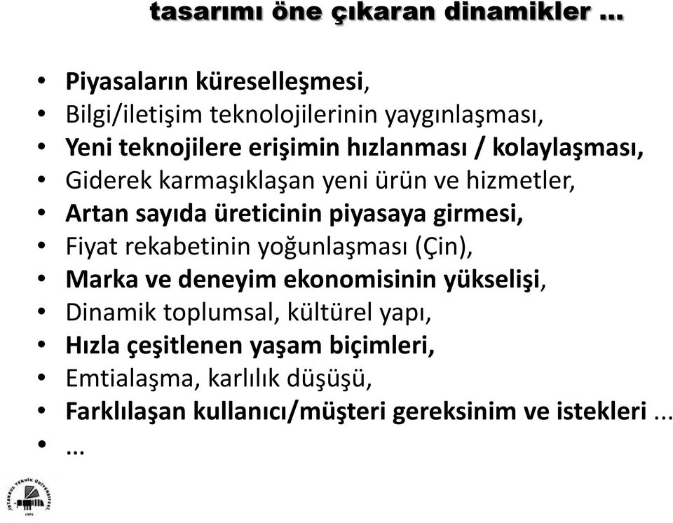 kolaylaşması, Giderek karmaşıklaşan yeni ürün ve hizmetler, Artan sayıda üreticinin piyasaya girmesi, Fiyat rekabetinin