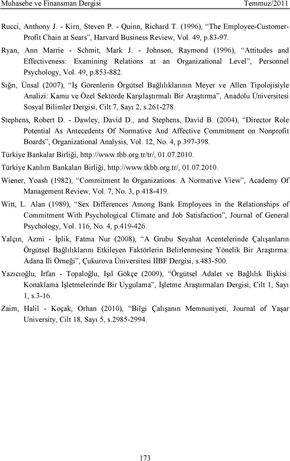 Sığrı, Ünsal (2007), Đş Görenlerin Örgütsel Bağlılıklarının Meyer ve Allen Tipolojisiyle Analizi: Kamu ve Özel Sektörde Karşılaştırmalı Bir Araştırma, Anadolu Üniversitesi Sosyal Bilimler Dergisi,