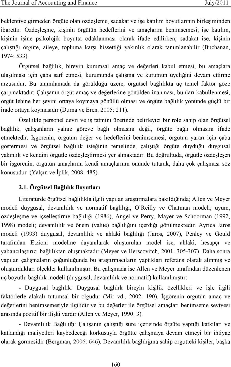 topluma karşı hissettiği yakınlık olarak tanımlanabilir (Buchanan, 1974: 533).