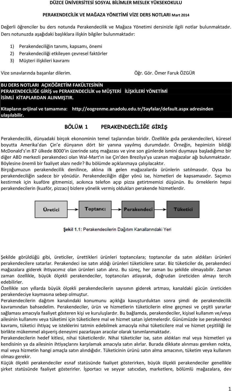 Ders notunuzda aşağıdaki başlıklara ilişkin bilgiler bulunmaktadır: 1) Perakendeciliğin tanımı, kapsamı, önemi 2) Perakendeciliği etkileyen çevresel faktörler 3) Müşteri ilişkileri kavramı Vize