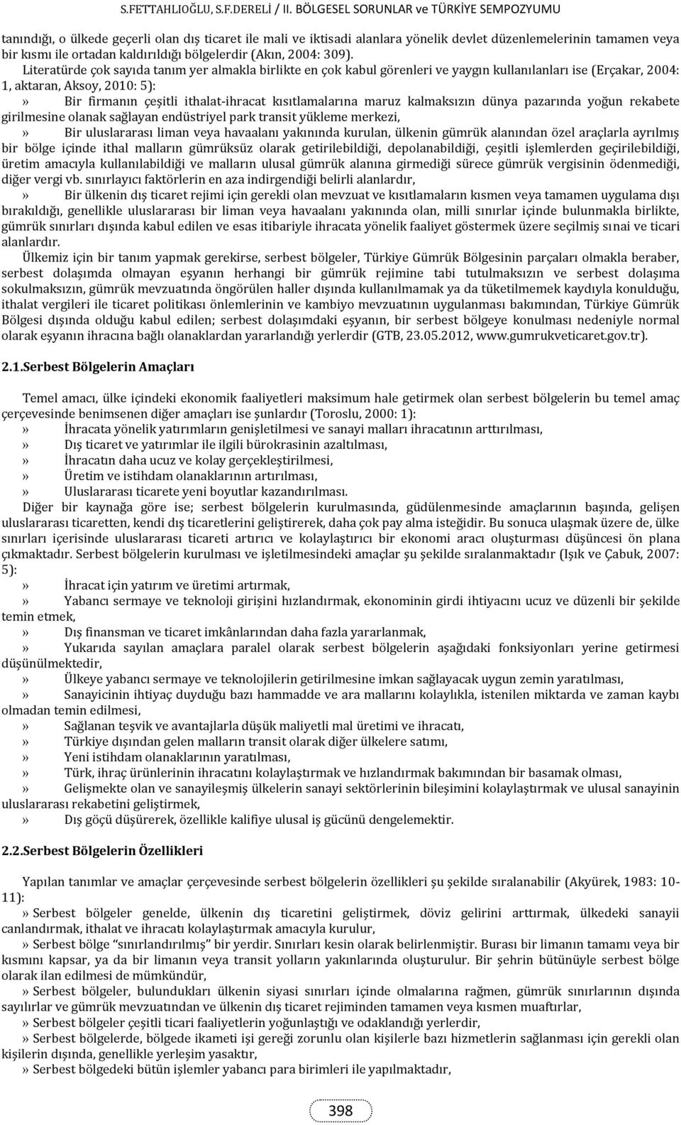 kısıtlamalarına maruz kalmaksızın dünya pazarında yoğun rekabete girilmesine olanak sağlayan endüstriyel park transit yükleme merkezi,» Bir uluslararası liman veya havaalanı yakınında kurulan,