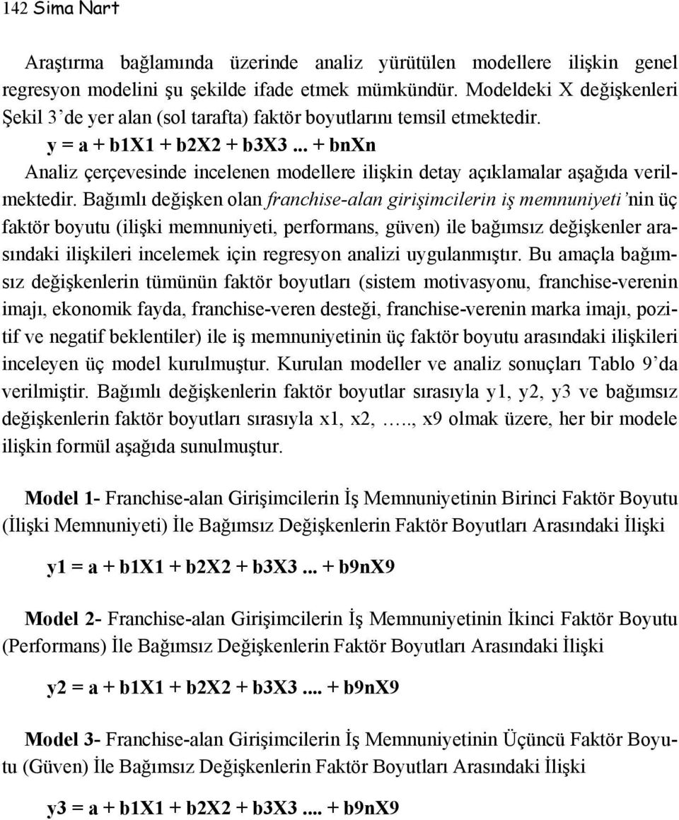 .. + bnxn Analiz çerçevesinde incelenen modellere ilişkin detay açıklamalar aşağıda verilmektedir.