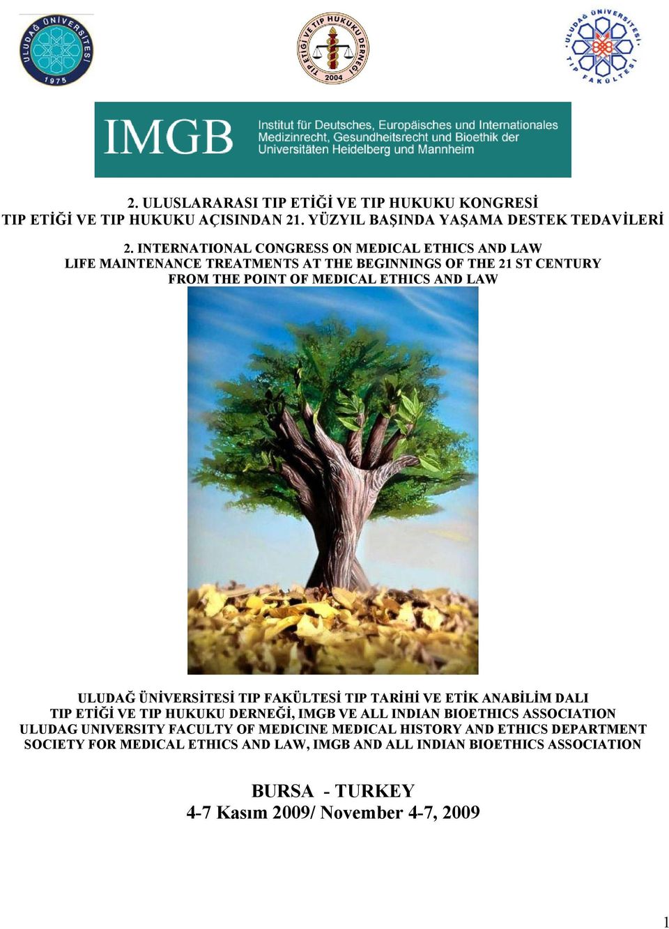 ULUDAĞ ÜNİVERSİTESİ TIP FAKÜLTESİ TIP TARİHİ VE ETİK ANABİLİM DALI TIP ETİĞİ VE TIP HUKUKU DERNEĞİ, IMGB VE ALL INDIAN BIOETHICS ASSOCIATION ULUDAG UNIVERSITY