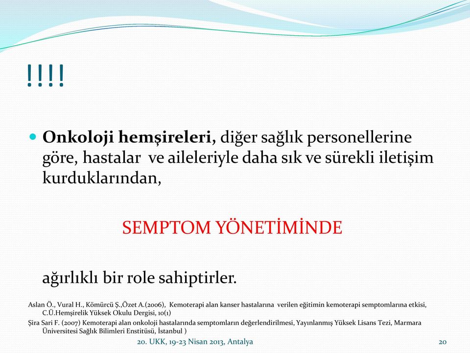 (2006), Kemoterapi alan kanser hastalarına verilen eğitimin kemoterapi semptomlarına etkisi, C.Ü.