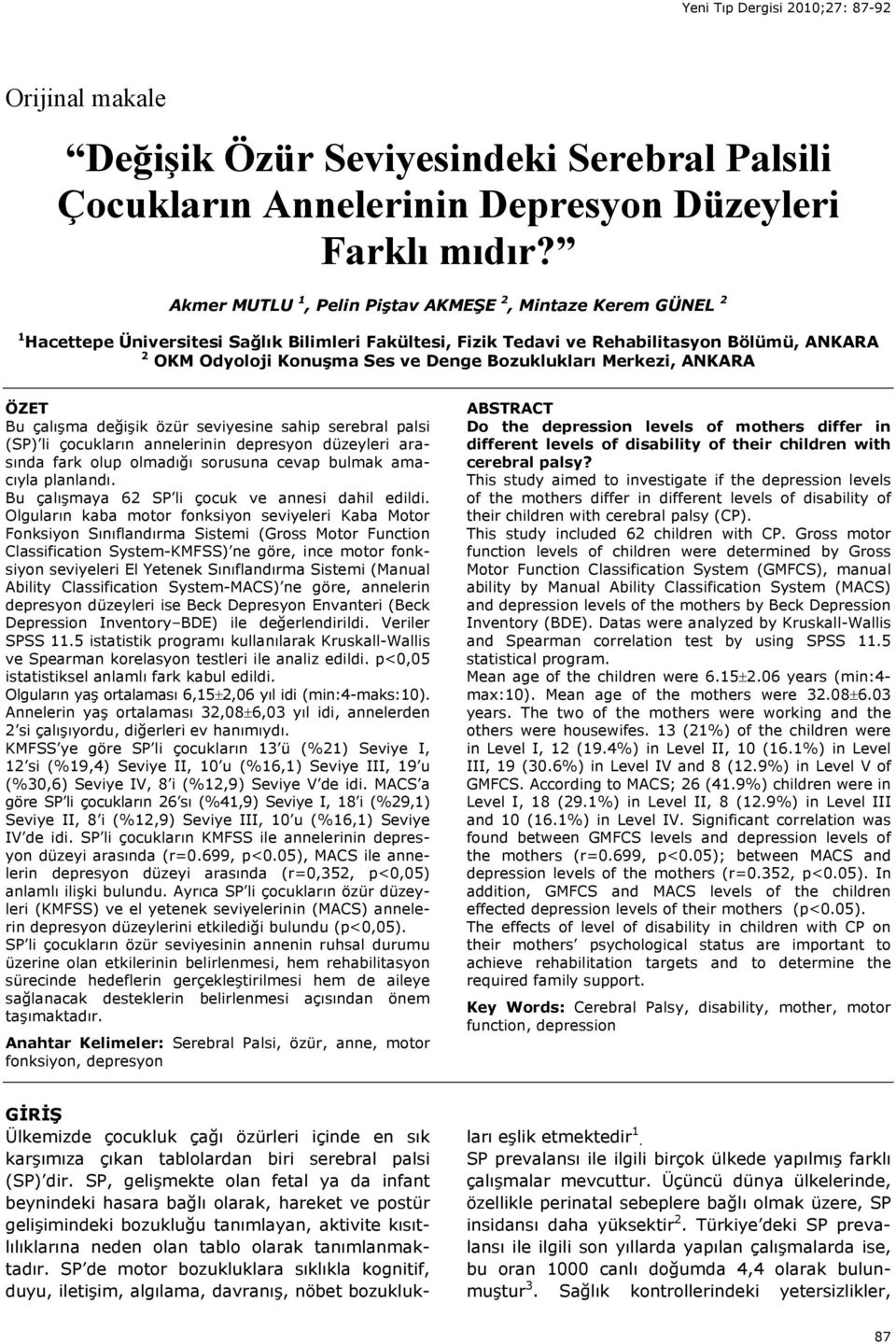 Bozuklukları Merkezi, ANKARA ÖZET Bu çalışma değişik özür seviyesine sahip serebral palsi (SP) li çocukların annelerinin depresyon düzeyleri arasında fark olup olmadığı sorusuna cevap bulmak amacıyla