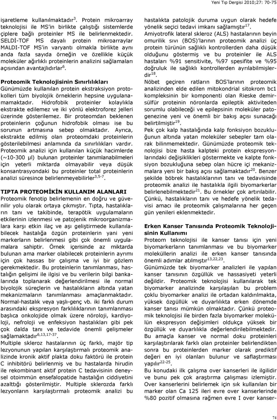 avantajlıdırlar 6. Proteomik Teknolojisinin Sınırlılıkları Günümüzde kullanılan protein ekstraksiyon protokolleri tüm biyolojik örneklerin hepsine uygulanamamaktadır.