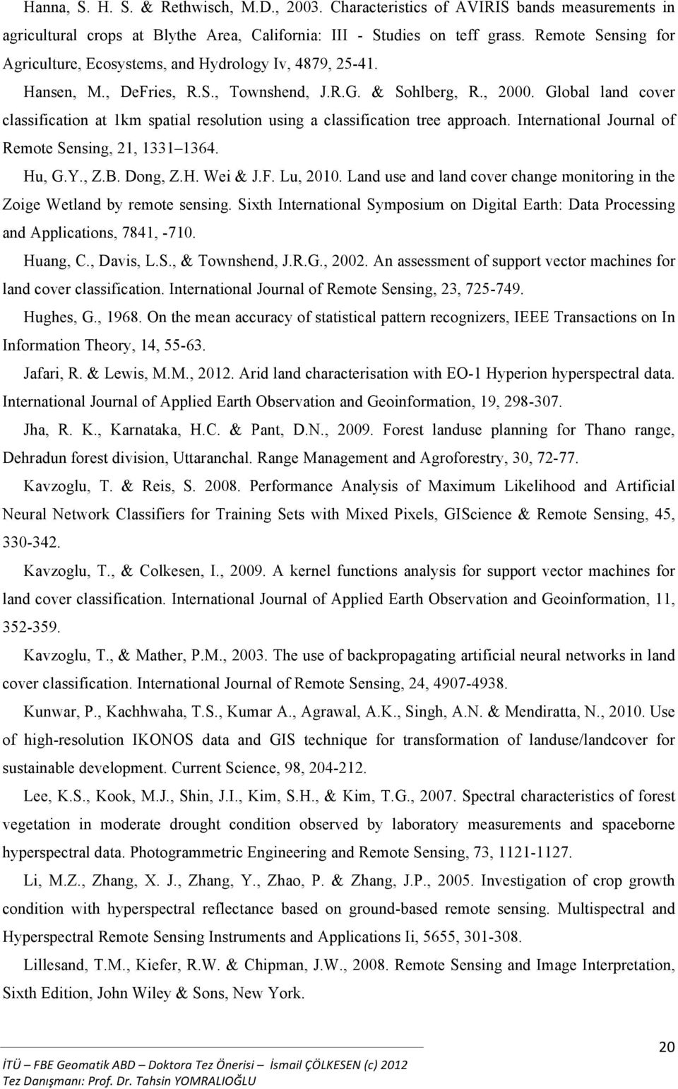 Global land cover classification at km spatial resolution using a classification tree approach. International Journal of Remote Sensing, 2, 33 364. Hu, G.Y., Z.B. Dong, Z.H. Wei & J.F. Lu, 200.