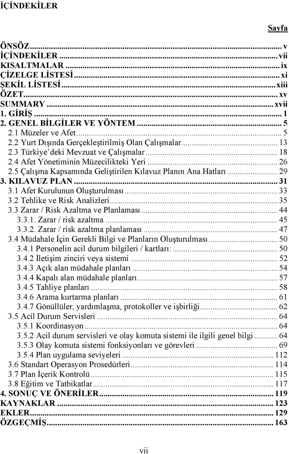 5 Çalışma Kapsamında Geliştirilen Kılavuz Planın Ana Hatları... 29 3. KILAVUZ PLAN... 31 3.1 Afet Kurulunun Oluşturulması... 33 3.2 Tehlike ve Risk Analizleri... 35 3.