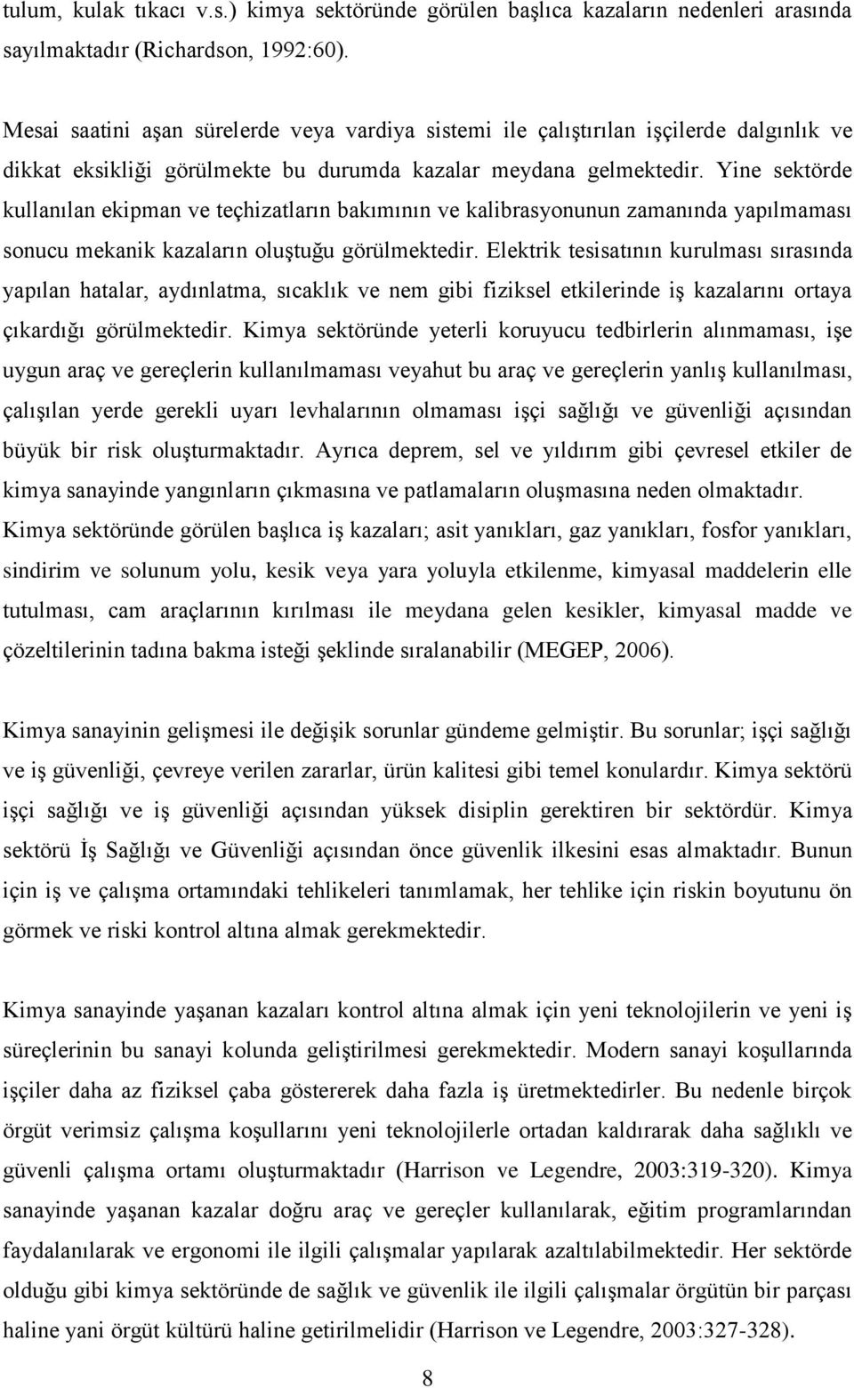 Yine sektörde kullanılan ekipman ve teçhizatların bakımının ve kalibrasyonunun zamanında yapılmaması sonucu mekanik kazaların oluştuğu görülmektedir.