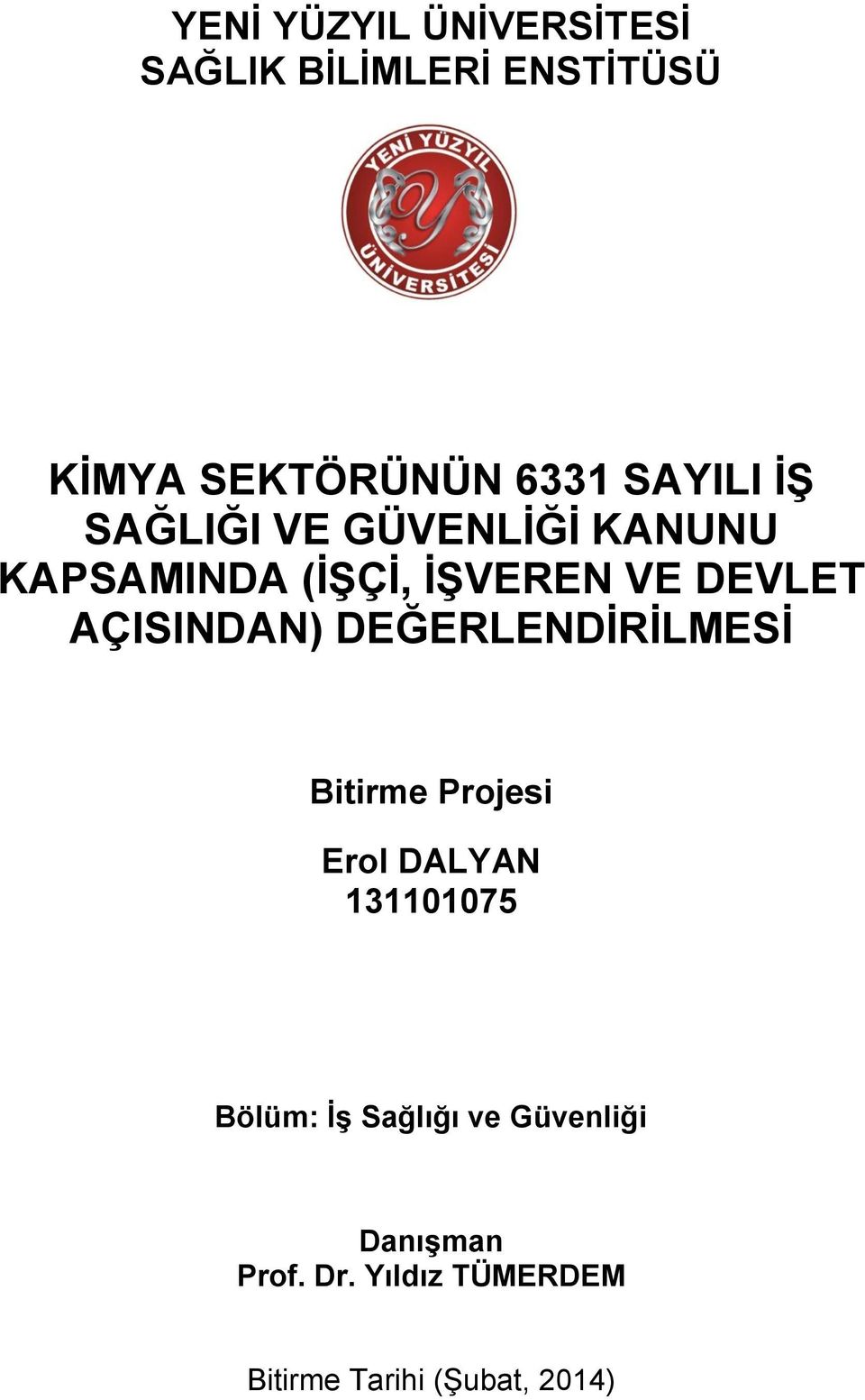 AÇISINDAN) DEĞERLENDİRİLMESİ Bitirme Projesi Erol DALYAN 131101075 Bölüm: İş