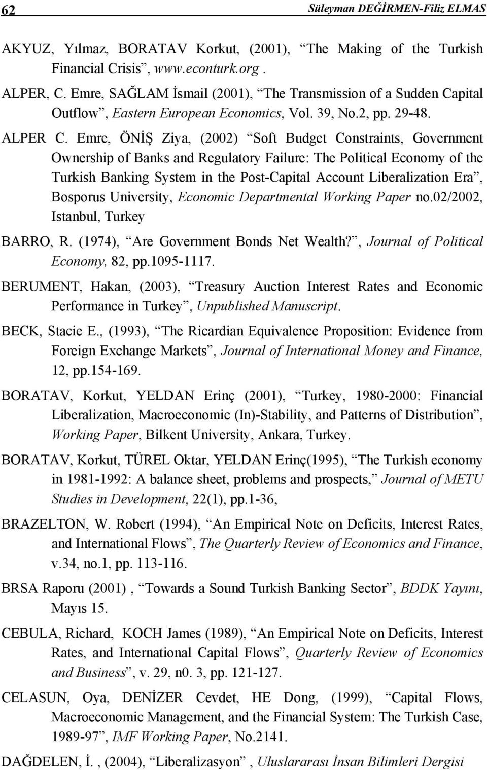 Emre, ÖNİŞ Ziya, (2002) Soft Budget Constraints, Government Ownership of Banks and Regulatory Failure: The Political Economy of the Turkish Banking System in the Post-Capital Account Liberalization