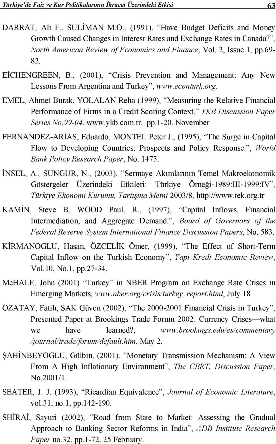 EİCHENGREEN, B., (2001), Crisis Prevention and Management: Any New Lessons From Argentina and Turkey, www.econturk.org.