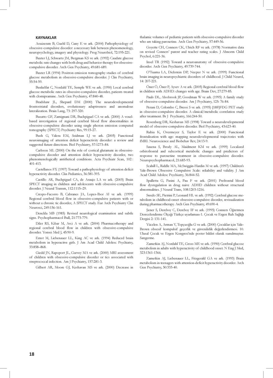 Arch Gen Psychiatry, 49:681-689. Baxter LR (1994) Positron emission tomography studies of cerebral glucose metabolism in obsessive-compulsive disorder. J Clin Psychiatry, 55:54-59.