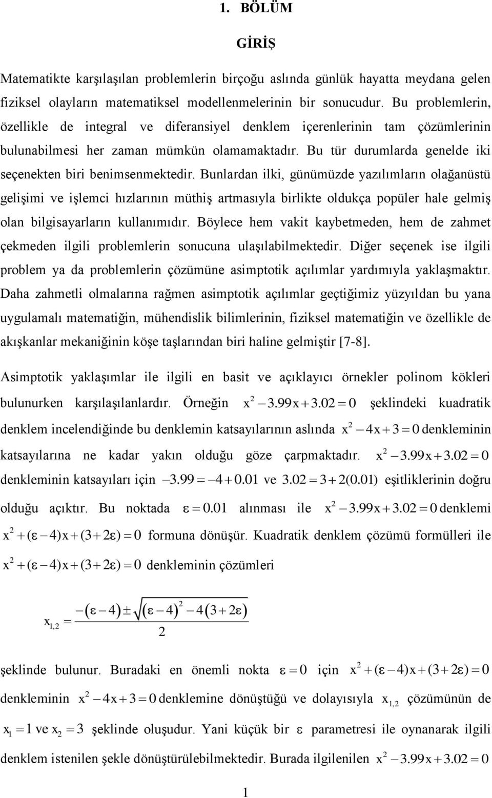 Bu tür durumlarda genelde iki seçenekten biri benimsenmektedir.