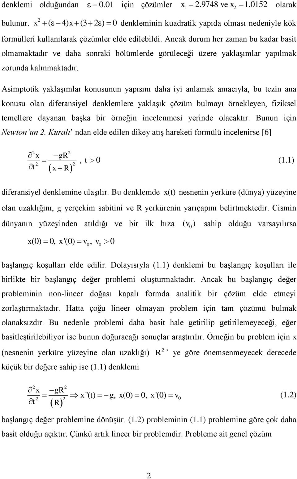 Asimptotik yaklaşımlar konusunun yapısını daha iyi anlamak amacıyla, bu tezin ana konusu olan diferansiyel denklemlere yaklaşık çözüm bulmayı örnekleyen, fiziksel temellere dayanan başka bir örneğin