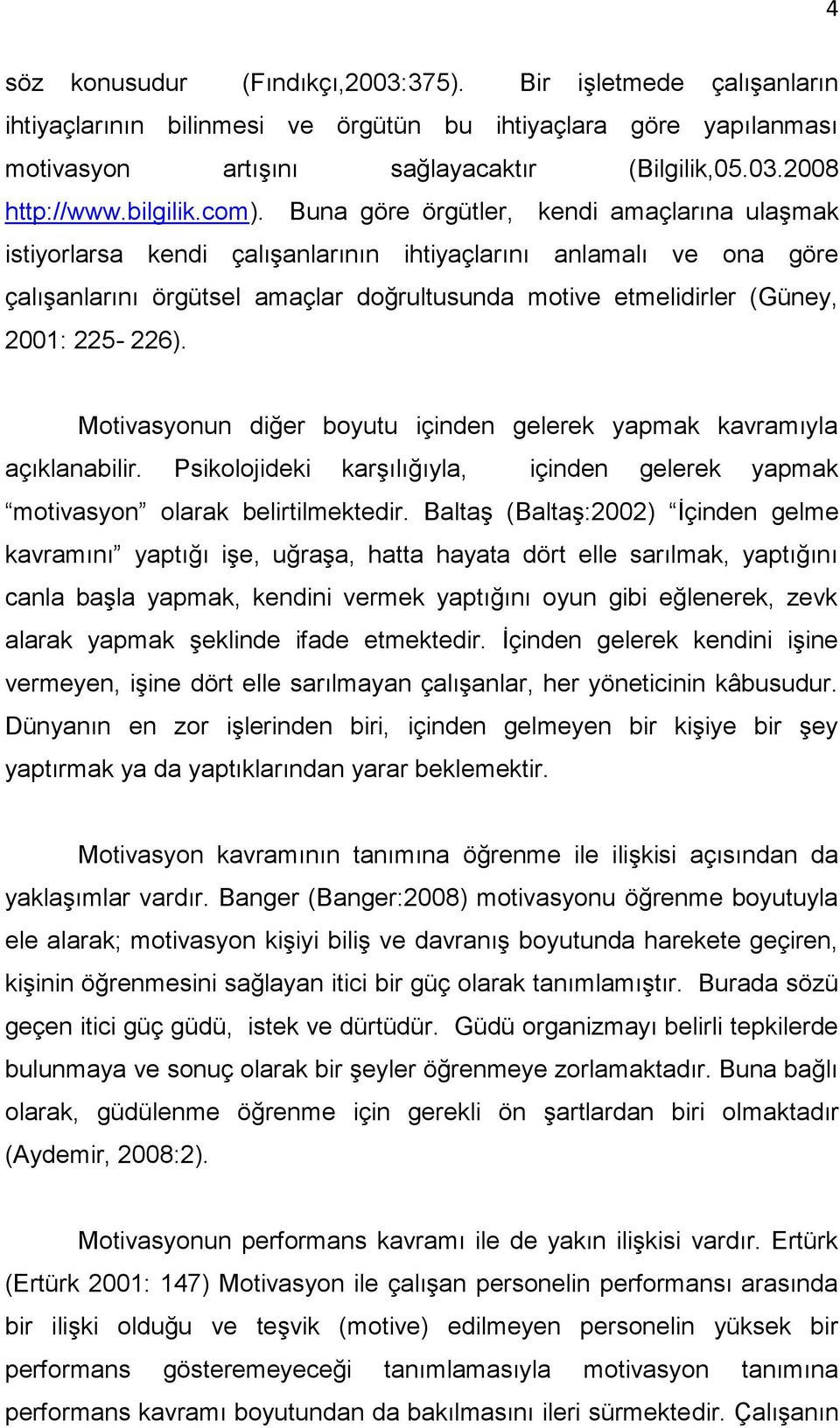 Buna göre örgütler, kendi amaçlarına ulaşmak istiyorlarsa kendi çalışanlarının ihtiyaçlarını anlamalı ve ona göre çalışanlarını örgütsel amaçlar doğrultusunda motive etmelidirler (Güney, 2001: