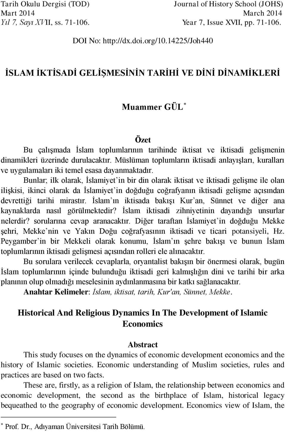 Müslüman toplumların iktisadi anlayışları, kuralları ve uygulamaları iki temel esasa dayanmaktadır.