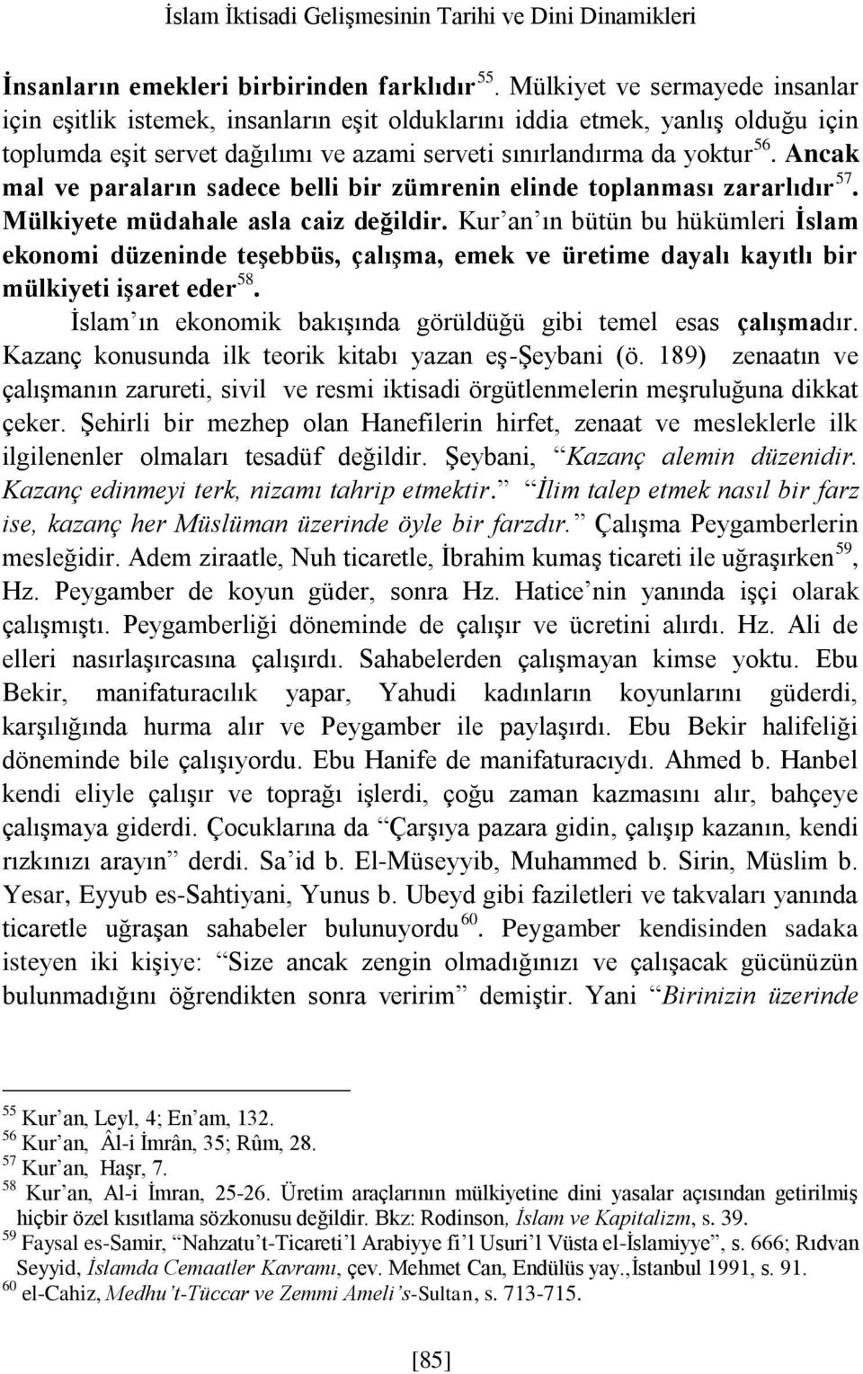 Ancak mal ve paraların sadece belli bir zümrenin elinde toplanması zararlıdır 57. Mülkiyete müdahale asla caiz değildir.